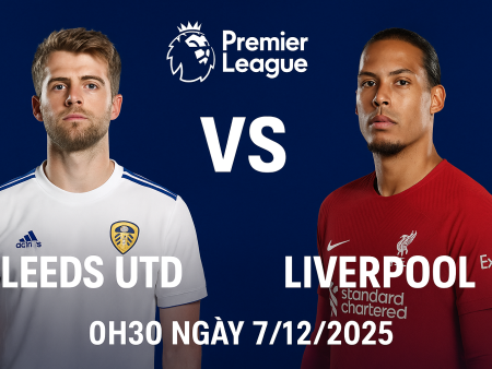 Soi kèo Leeds vs Liverpool, 0h30 ngày 7/12 – Premier League