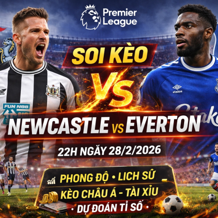 Soi Kèo Newcastle vs Everton, 22h ngày 28/2 – Premier League